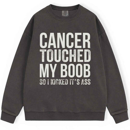 Cancer Touched My Boob Sweatshirt