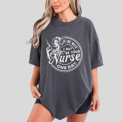 May Be Your Nurse One Day T-shirt