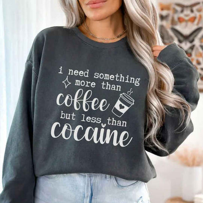 More Than Coffee But Less Than Cocaine Funny Sweatshirt