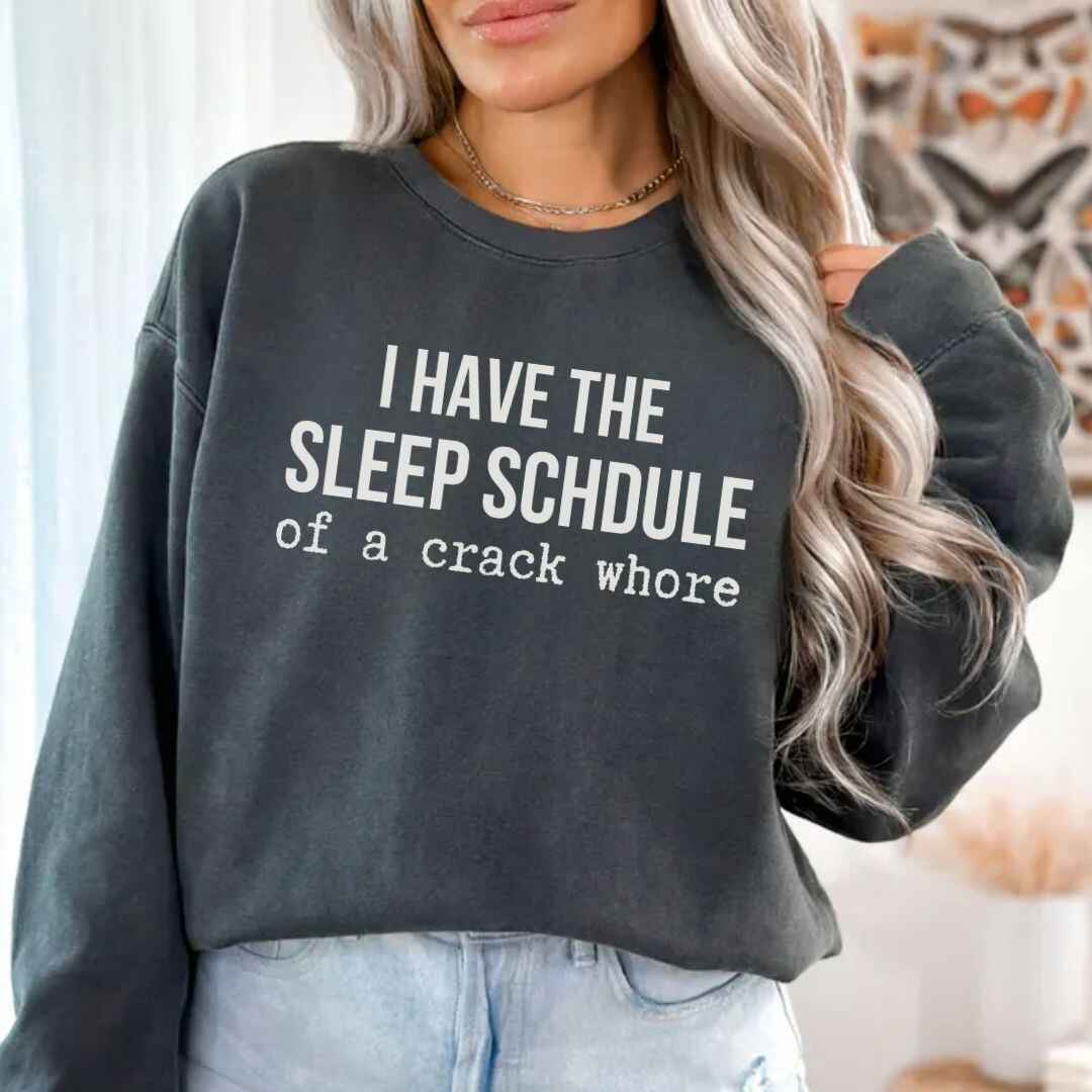 Sleep Schedule Of A Crack Whore Funny Sweatshirt