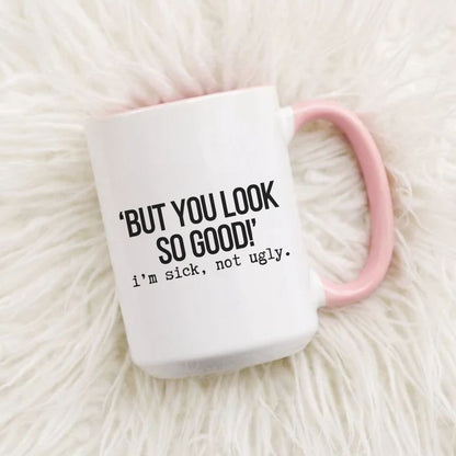 But You Look So Good Funny Mug