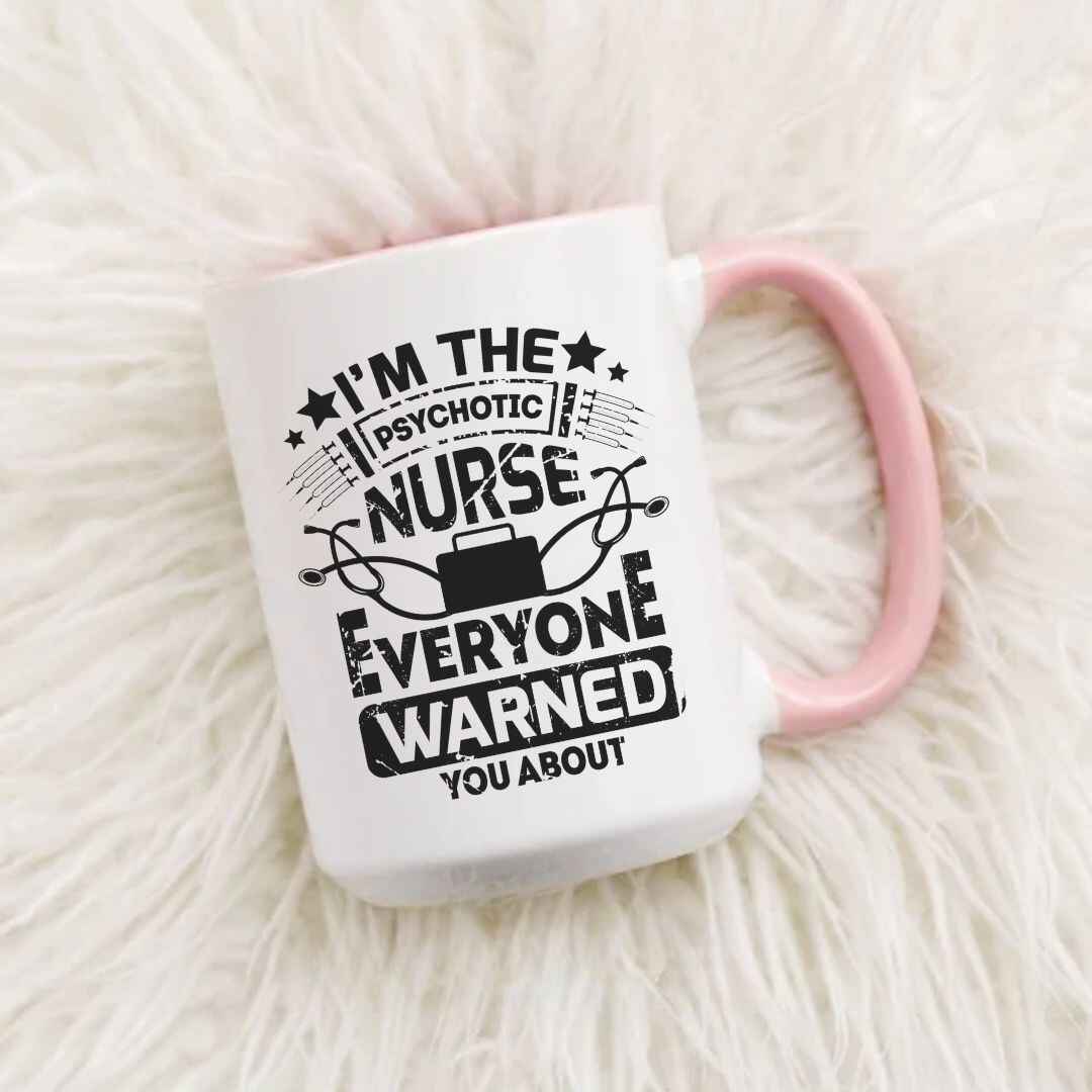 I'm The Psychotic Nurse Funny Mug