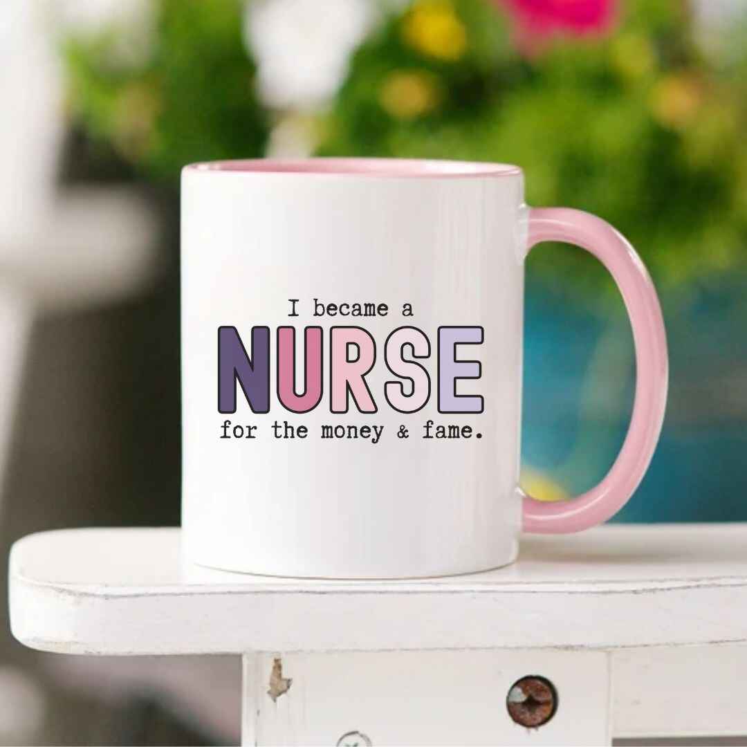 For The Money & Fame Funny Nurse Mug