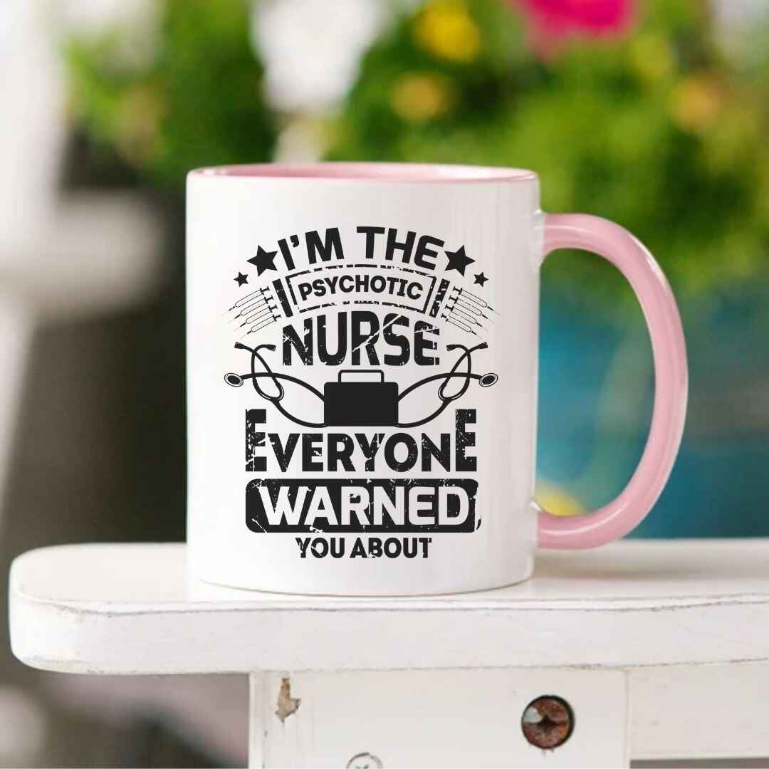 I'm The Psychotic Nurse Funny Mug