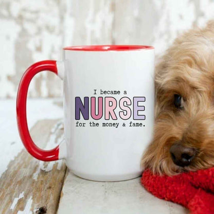 For The Money & Fame Funny Nurse Mug