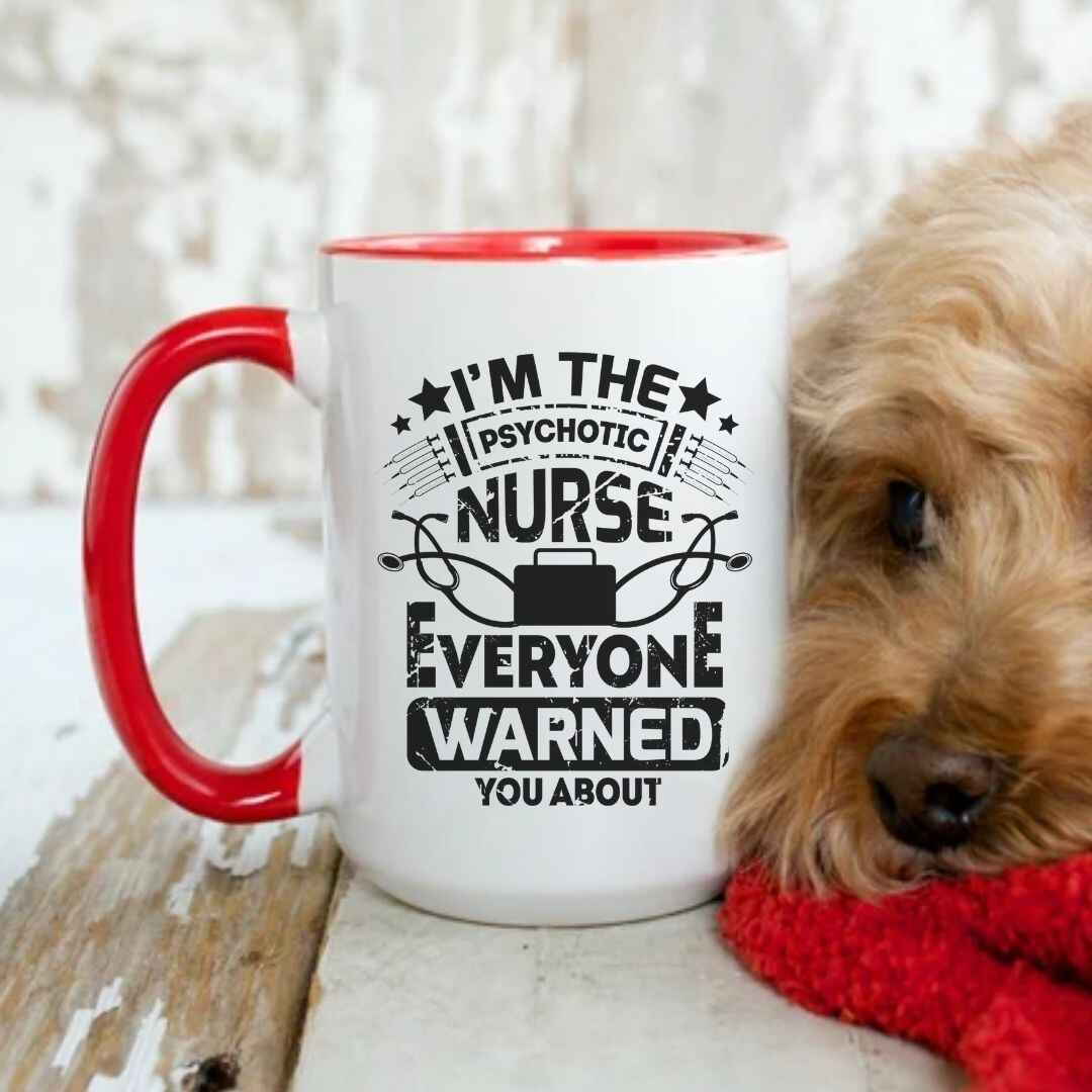 I'm The Psychotic Nurse Funny Mug