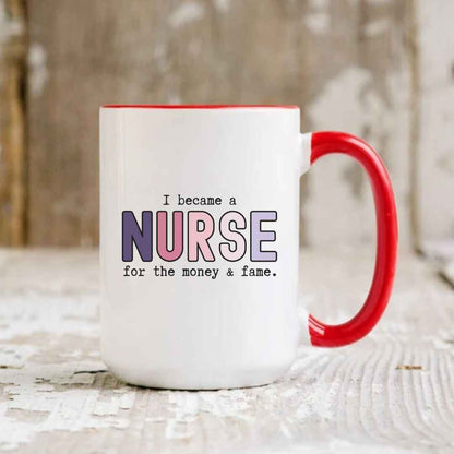 For The Money & Fame Funny Nurse Mug