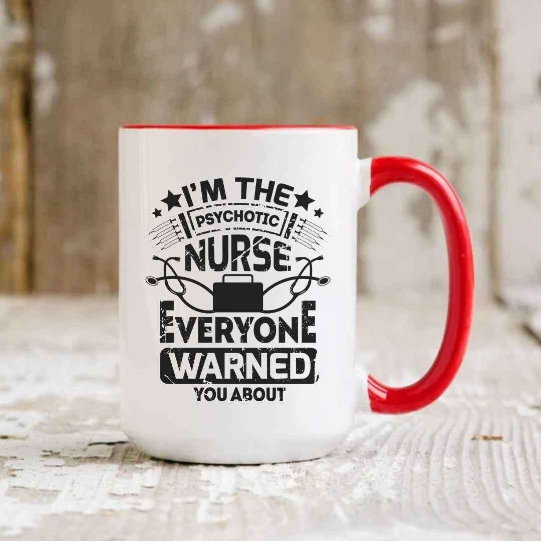 I'm The Psychotic Nurse Funny Mug