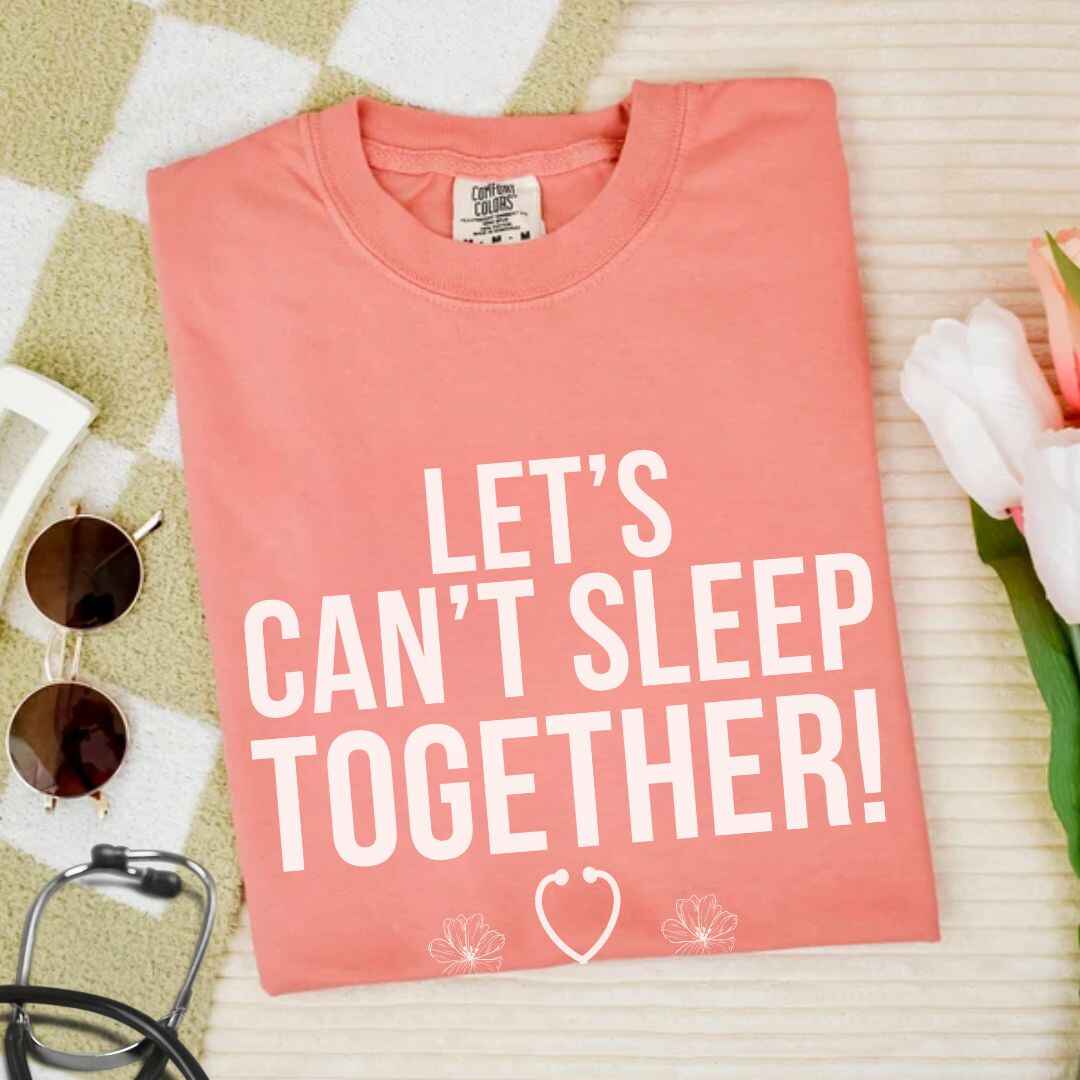 Let's Can't Sleep Together Funny T-shirt