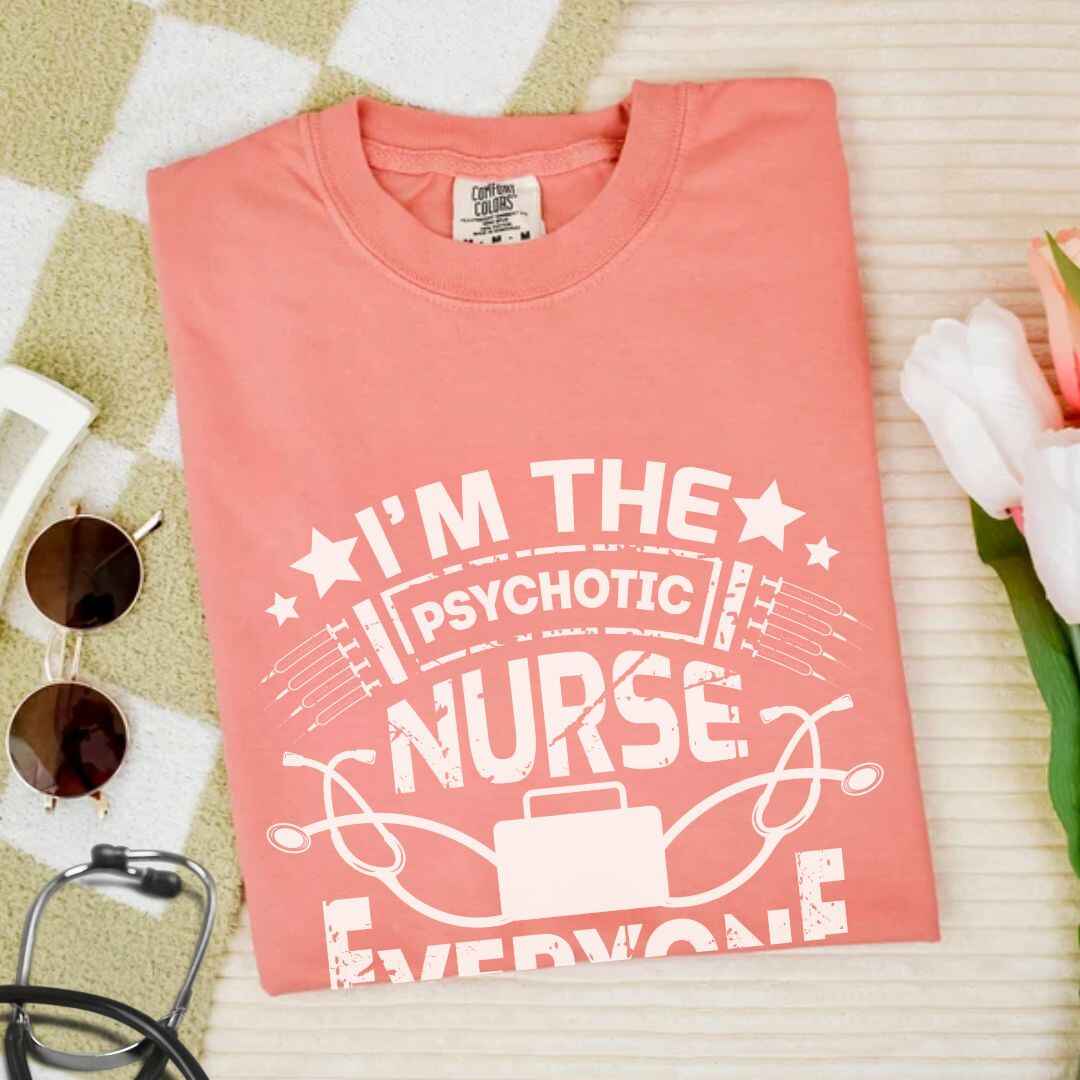 I'm The Psychotic Nurse Funny T-shirt