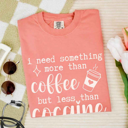 More Than Coffee Less Than Cocaine Funny T-shirt