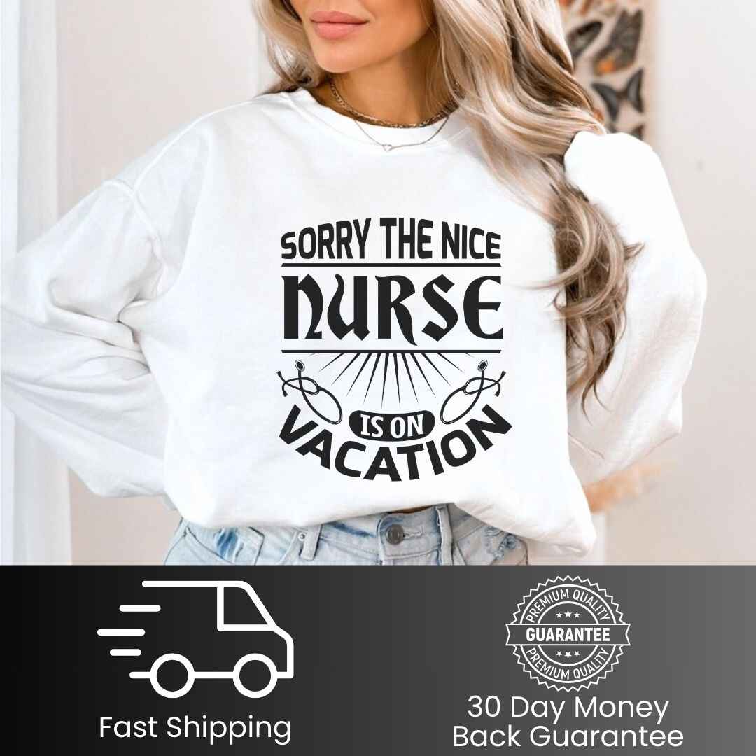 The Nice Nurse Is On Vacation Funny Sweatshirt