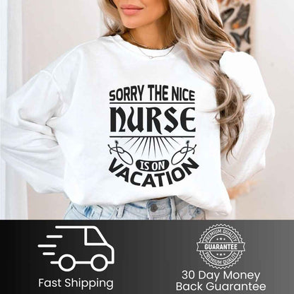 The Nice Nurse Is On Vacation Funny Sweatshirt