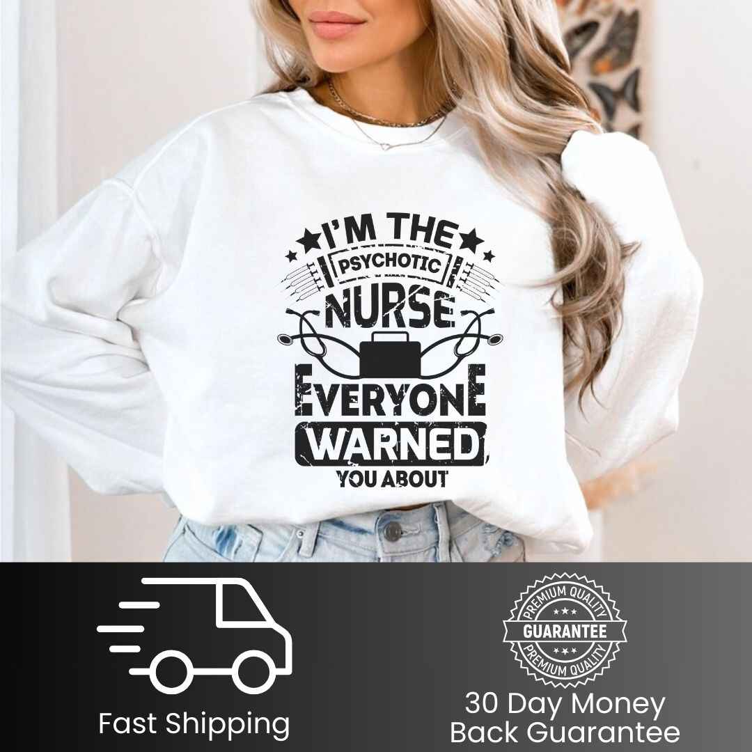 I'm The Psychotic Nurse Funny Sweatshirt