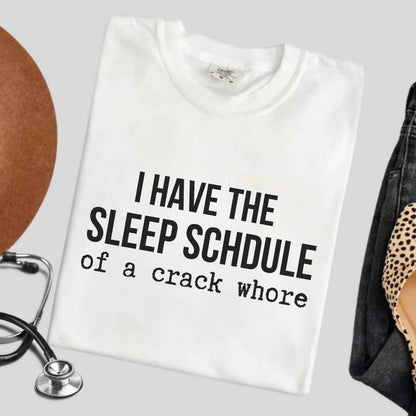 Sleep Schedule Of A Crack Whore Funny T-shirt