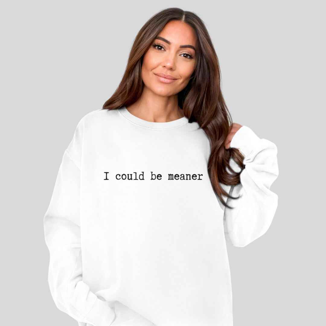 Be Meaner Sweatshirt