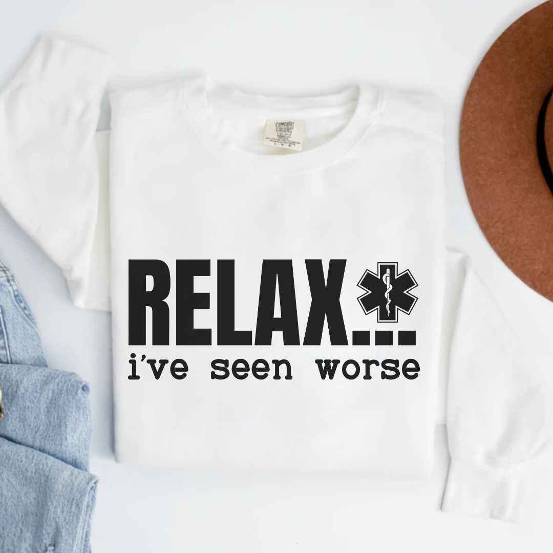 Relax, I've Seen Worse Funny Sweatshirt