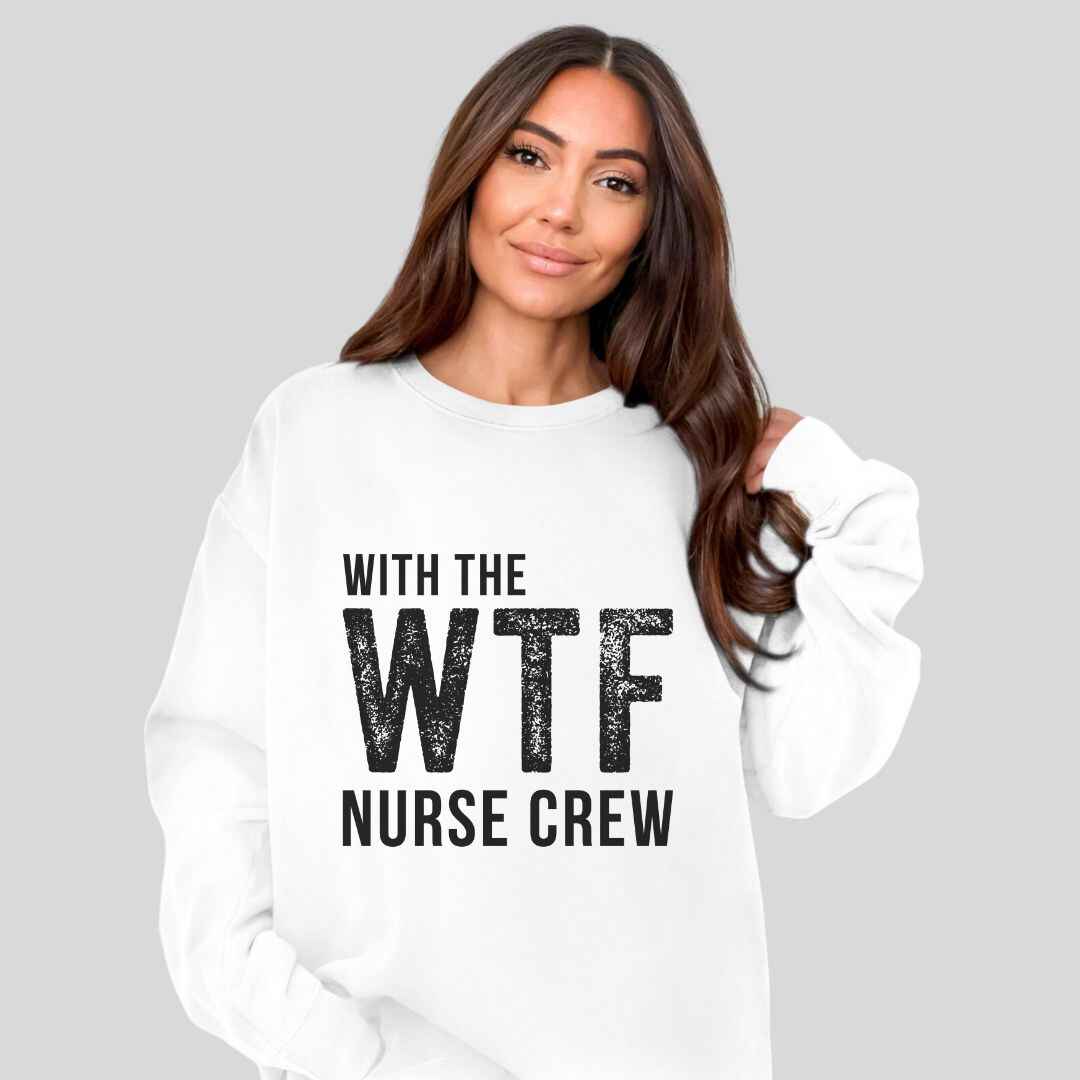 WTF Nurse Crew Sweatshirt