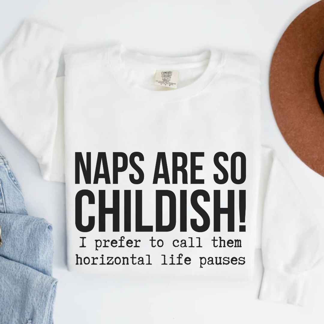 Naps Are So Childish Funny Sweatshirt