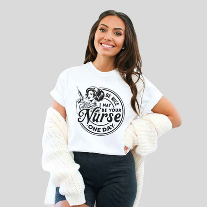 May Be Your Nurse One Day T-shirt