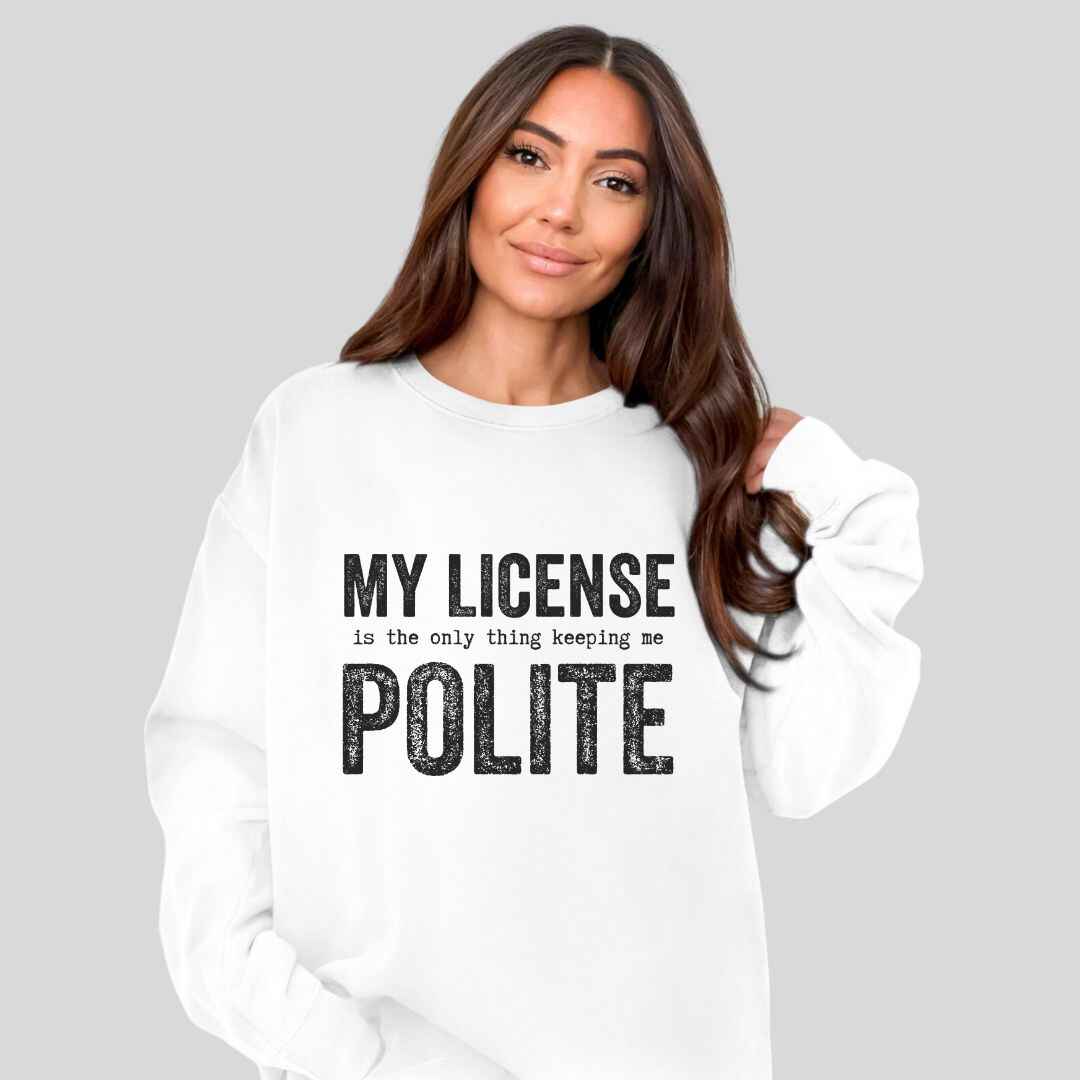 My License Keeps Me Polite Sweatshirt