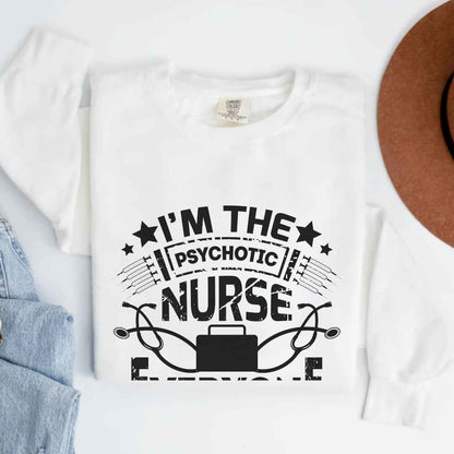 I'm The Psychotic Nurse Funny Sweatshirt