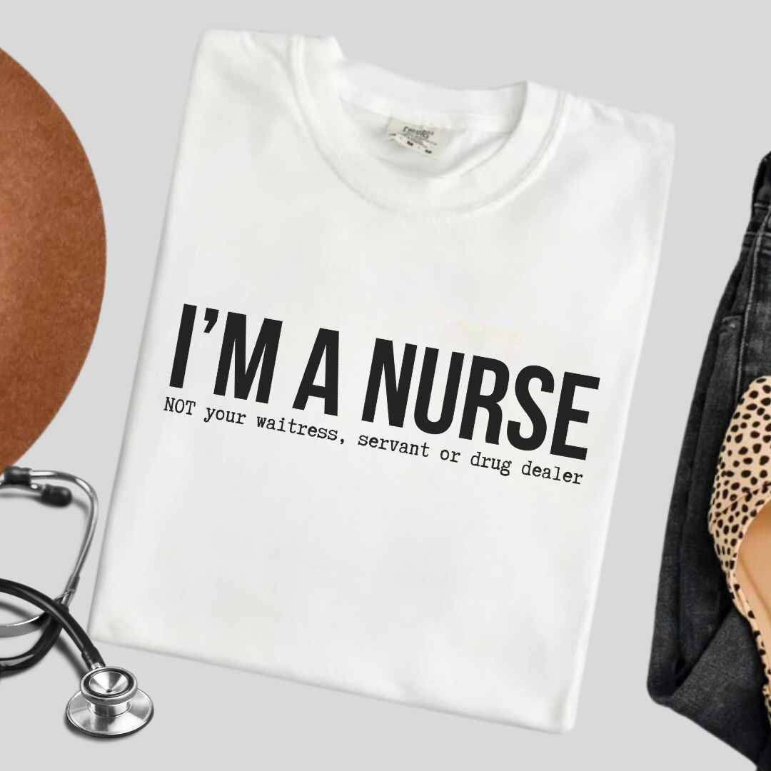 I'm A Nurse Funny T-shirt