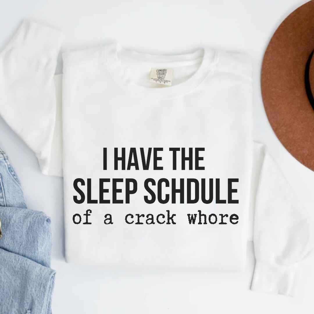 Sleep Schedule Of A Crack Whore Funny Sweatshirt