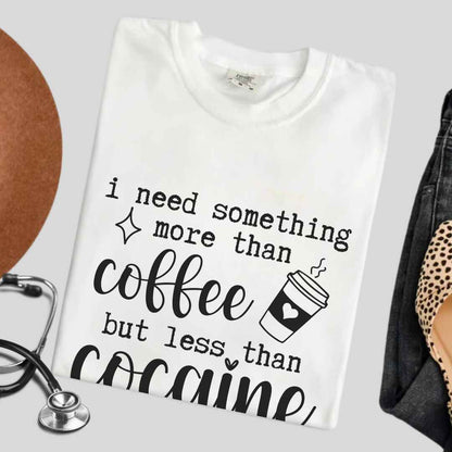 More Than Coffee Less Than Cocaine Funny T-shirt