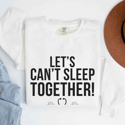 Let's Can't Sleep Together Funny Sweatshirt