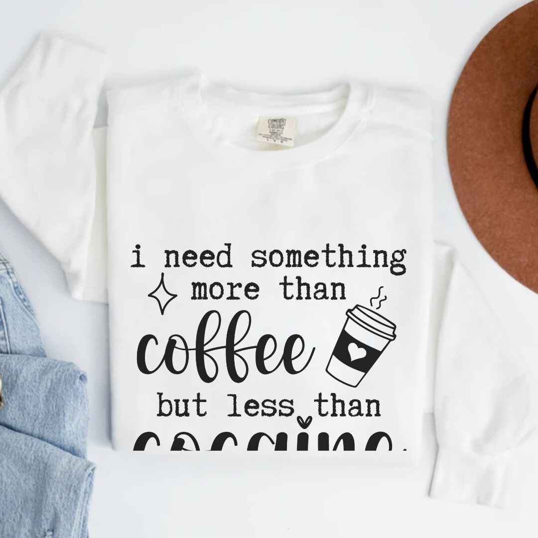 More Than Coffee But Less Than Cocaine Funny Sweatshirt