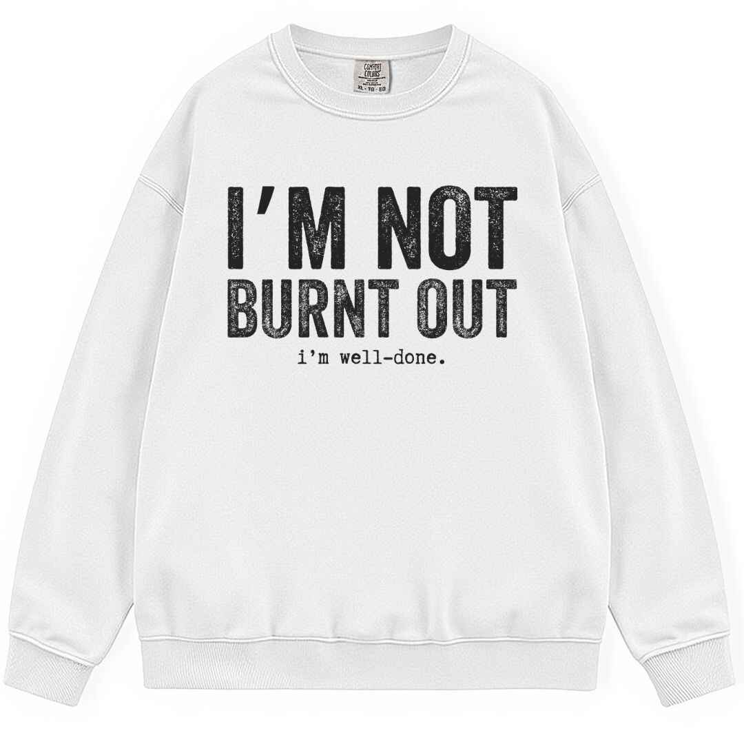 I'm Well Done Sweatshirt