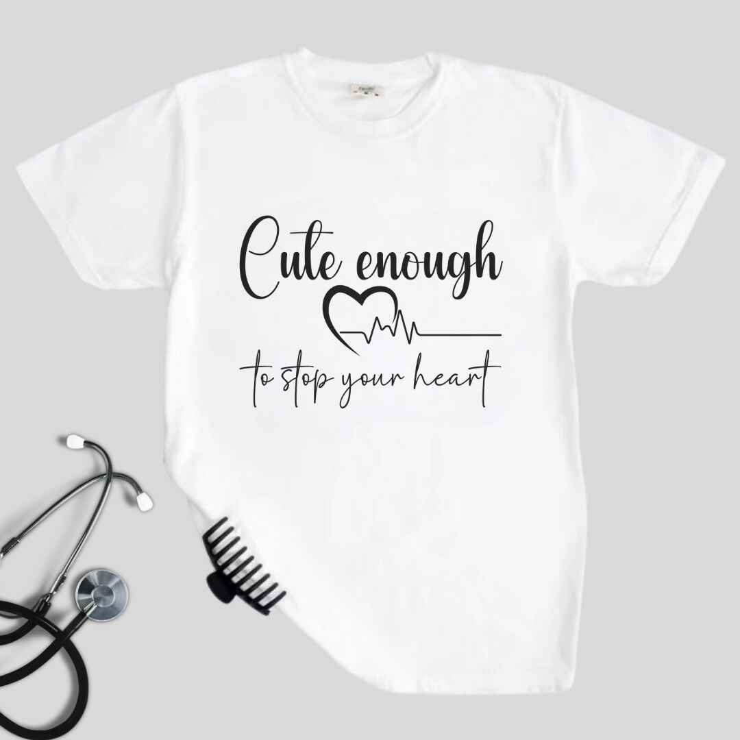 Cute Enough To Stop Your Heart T-shirt