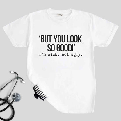 I'm Sick Not Ugly Funny T-shirt