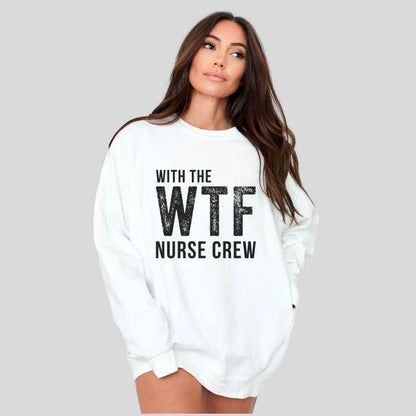WTF Nurse Crew Sweatshirt
