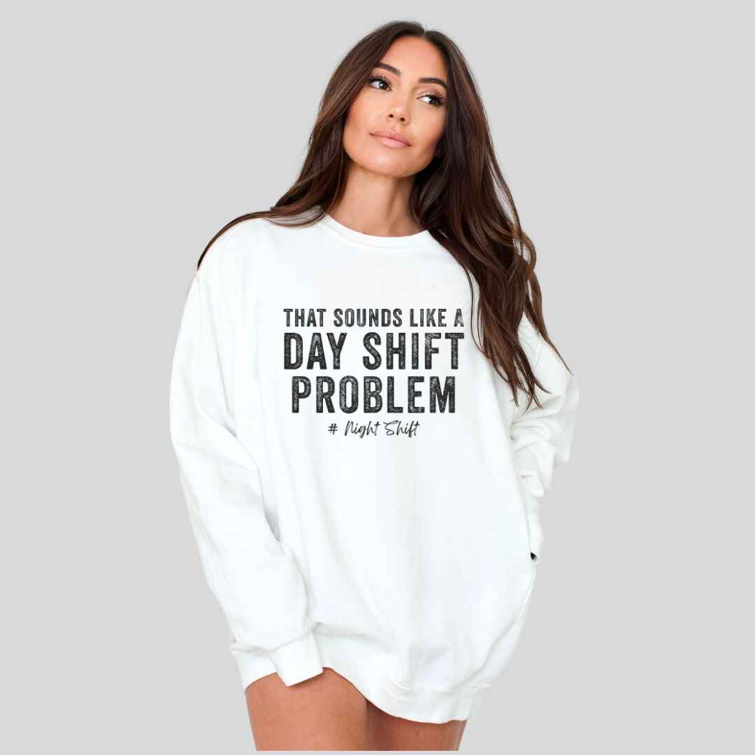 Day Shift Problem Sweatshirt