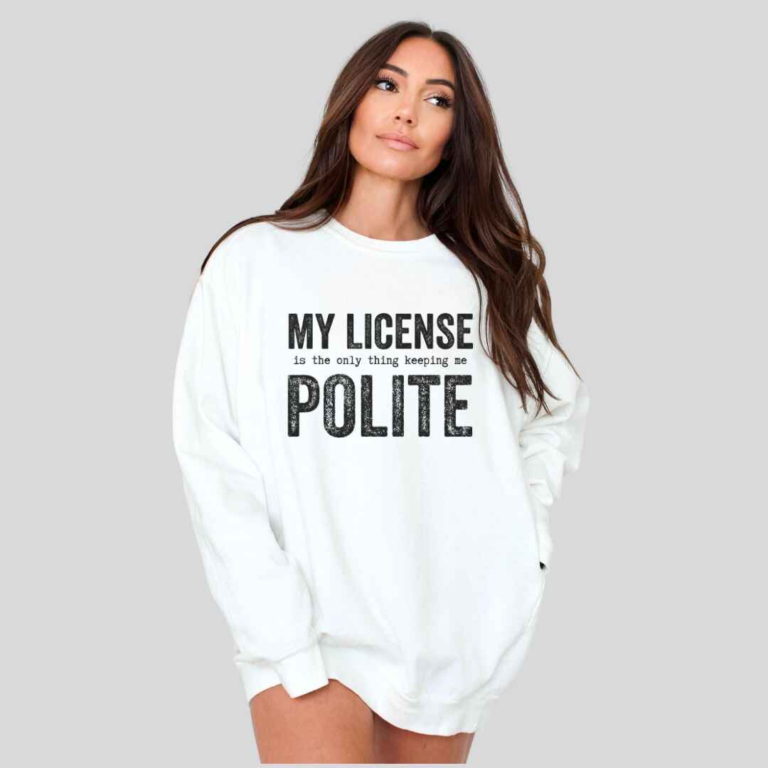 My License Keeps Me Polite Sweatshirt