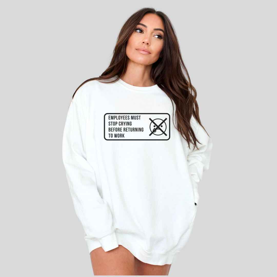 Stop Crying Sweatshirt