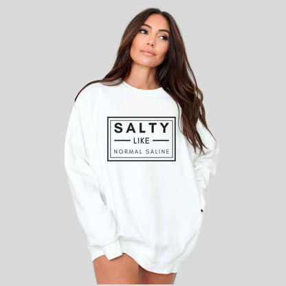 Salty like Saline Sweatshirt