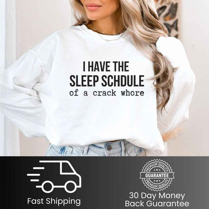 Sleep Schedule Of A Crack Whore Funny Sweatshirt