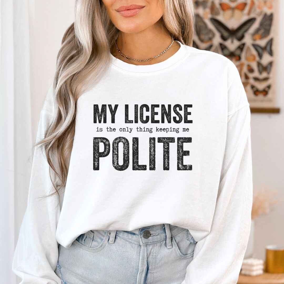 My License Keeps Me Polite Sweatshirt