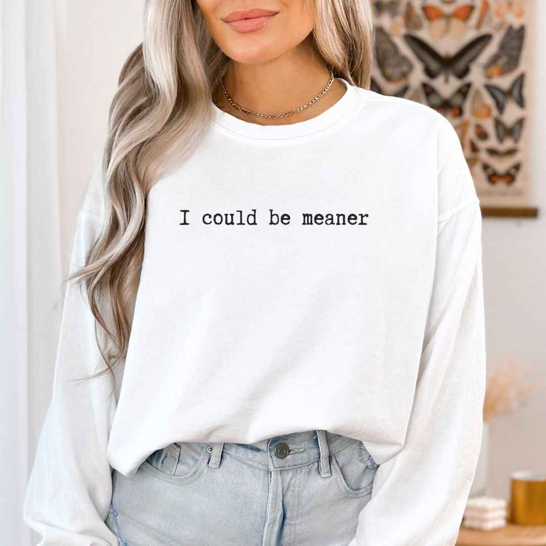 Be Meaner Sweatshirt