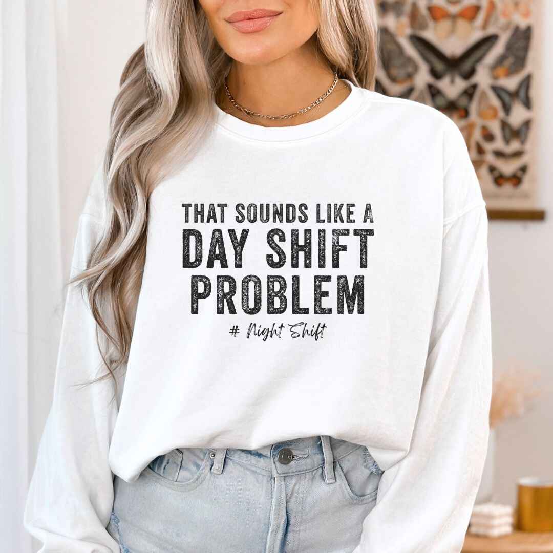 Day Shift Problem Sweatshirt