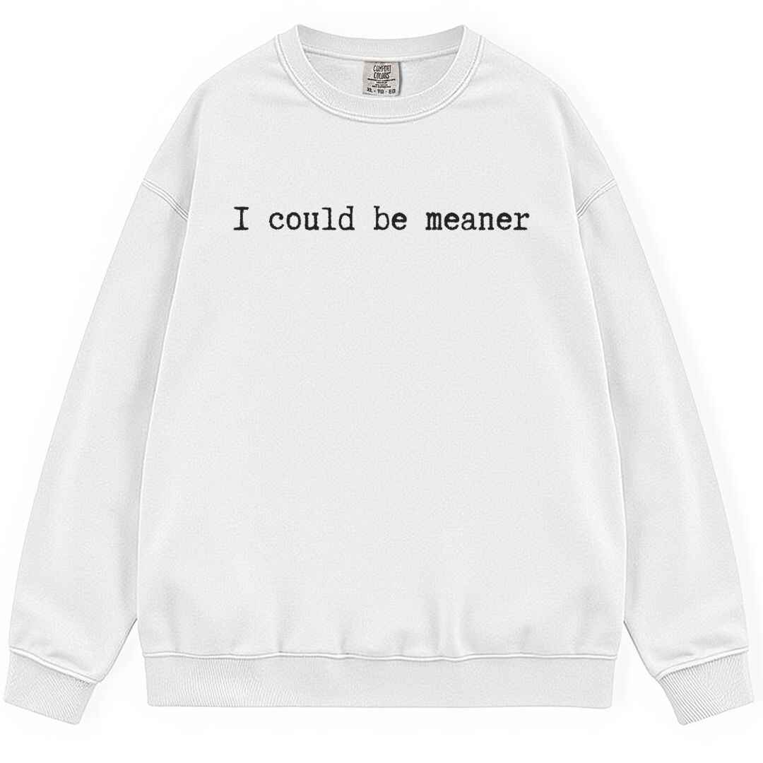 Be Meaner Sweatshirt