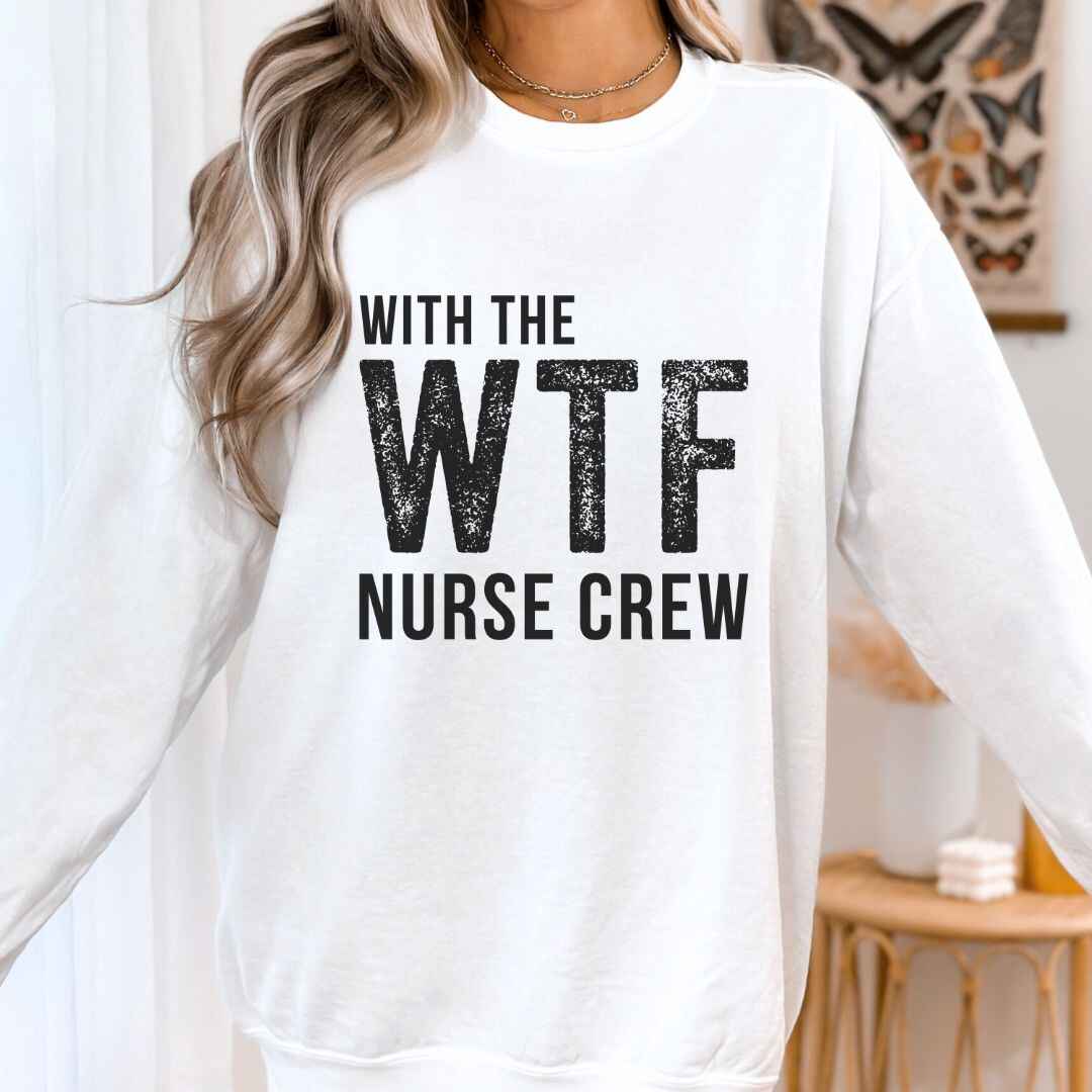WTF Nurse Crew Sweatshirt