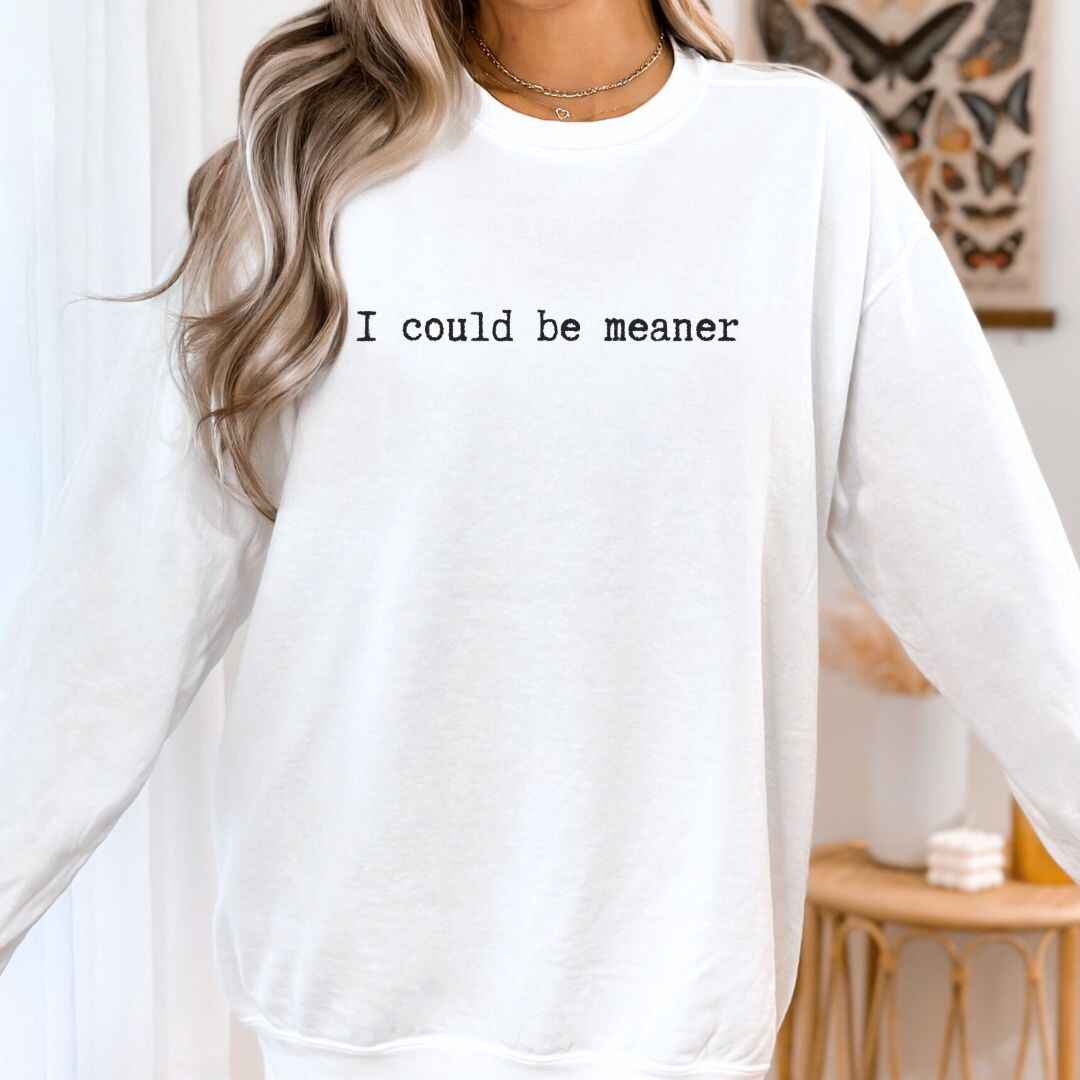 Be Meaner Sweatshirt