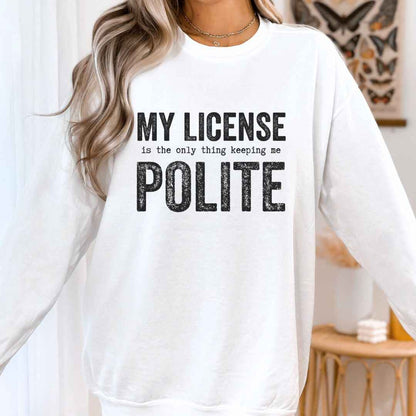 My License Keeps Me Polite Sweatshirt