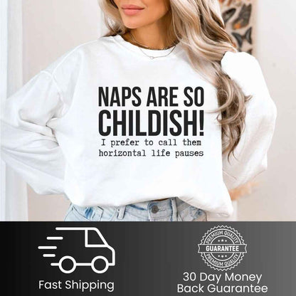 Naps Are So Childish Funny Sweatshirt