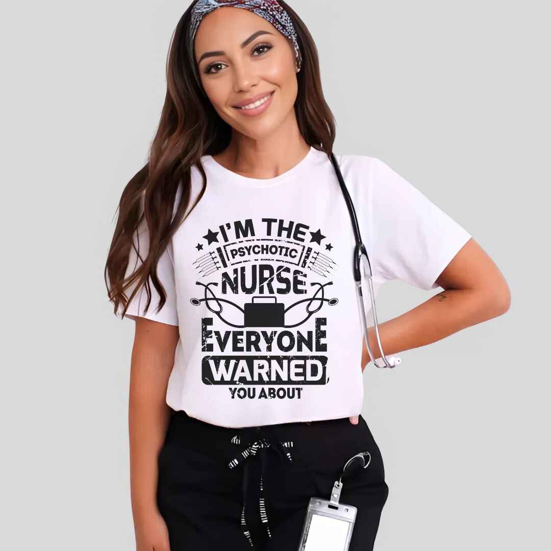 I'm The Psychotic Nurse Funny T-shirt