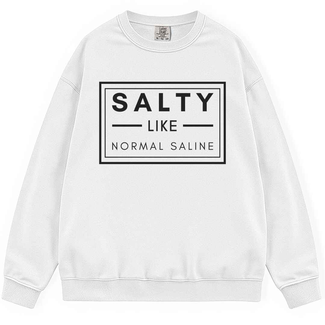 Salty like Saline Sweatshirt